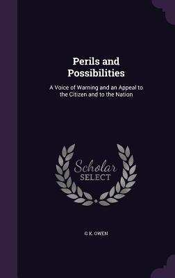 Perils and Possibilities: A Voice of Warning and an Appeal to the Citizen and to the Nation