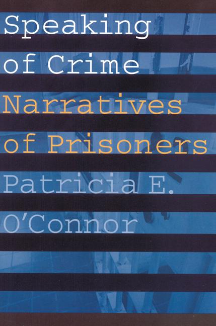 Speaking of Crime: Narratives of Prisoners - Patricia E. O'Connor