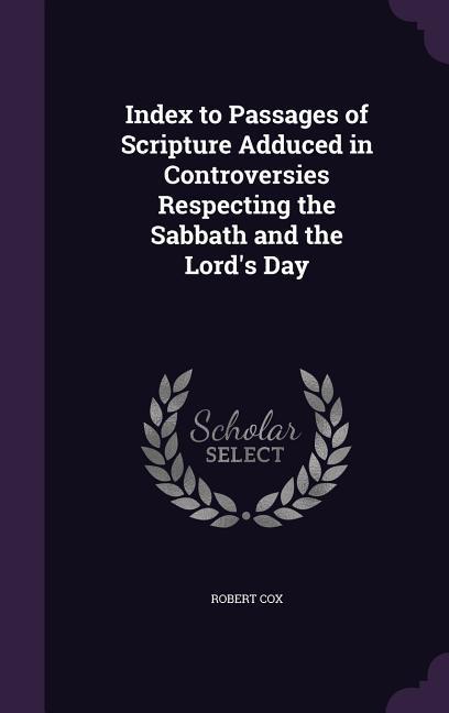 Index to Passages of Scripture Adduced in Controversies Respecting the Sabbath and the Lord‘s Day
