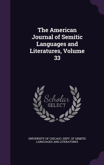 The American Journal of Semitic Languages and Literatures Volume 33