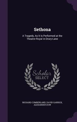 Sethona: A Tragedy As It Is Performed at the Theatre-Royal in Drury-Lane