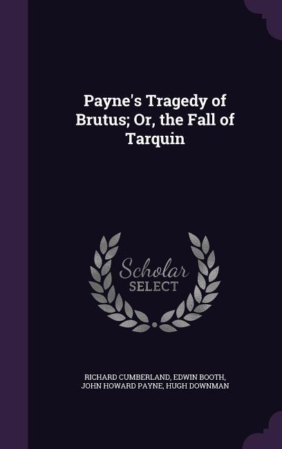 Payne‘s Tragedy of Brutus; Or the Fall of Tarquin