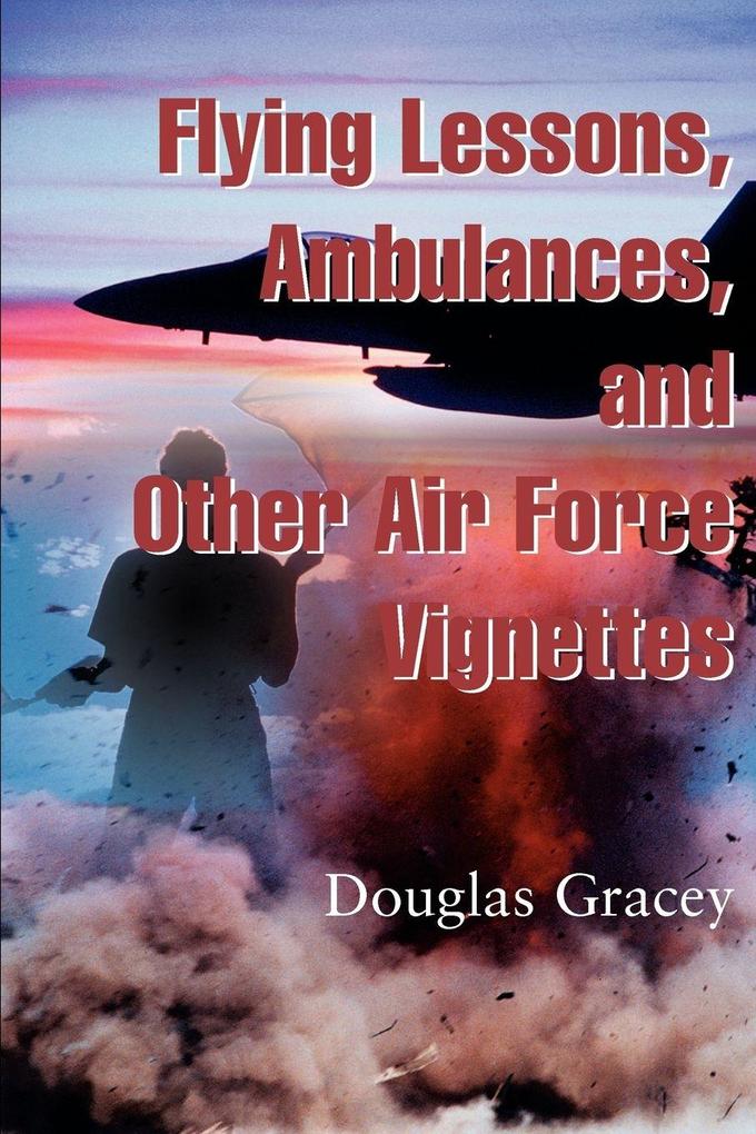 Flying Lessons Ambulances and Other Air Force Vignettes