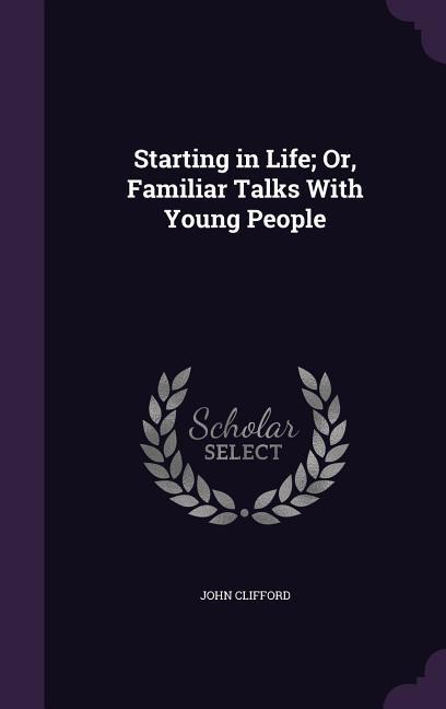 Starting in Life; Or Familiar Talks With Young People
