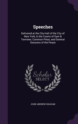Speeches: Delivered at the City-Hall of the City of New York in the Courts of Oyer & Terminer Common Pleas and General Sessio