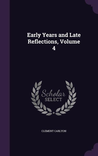 Early Years and Late Reflections Volume 4