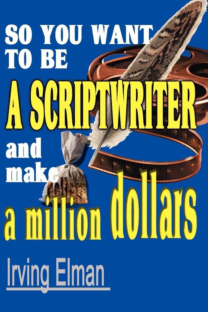 So You Want to Be a Scriptwriter and Make a Million Dollars
