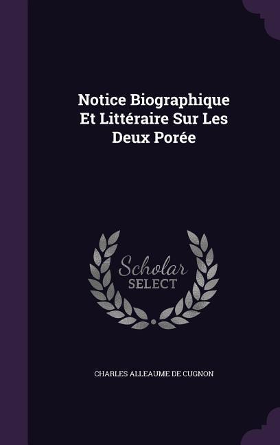 Notice Biographique Et Littéraire Sur Les Deux Porée