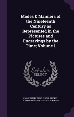 Modes & Manners of the Nineteenth Century as Represented in the Pictures and Engravings by the Time; Volume 1