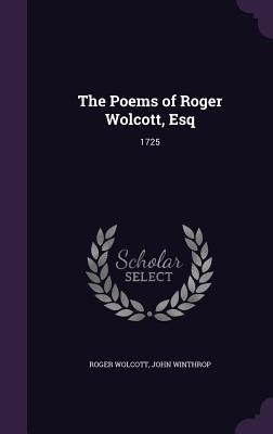 The Poems of Roger Wolcott Esq: 1725