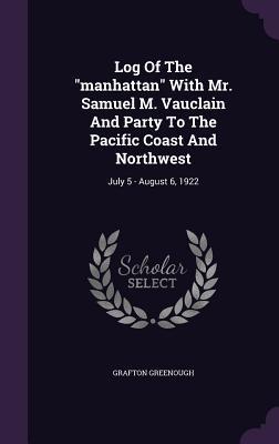 Log Of The manhattan With Mr. Samuel M. Vauclain And Party To The Pacific Coast And Northwest