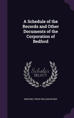 A Schedule of the Records and Other Documents of the Corporation of Bedford