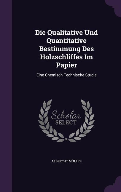 Die Qualitative Und Quantitative Bestimmung Des Holzschliffes Im Papier: Eine Chemisch-Technische Studie