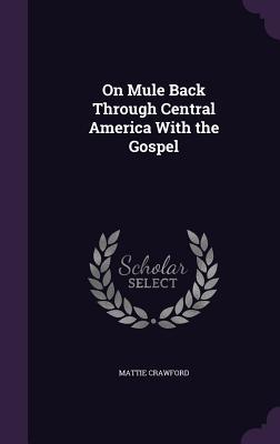 On Mule Back Through Central America With the Gospel