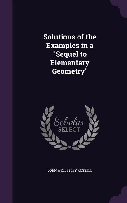 Solutions of the Examples in a Sequel to Elementary Geometry