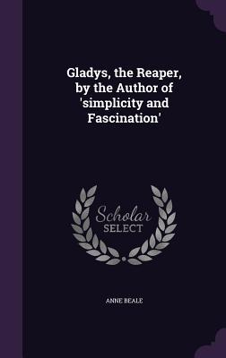 Gladys the Reaper by the Author of ‘simplicity and Fascination‘
