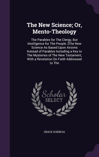 The New Science; Or Mento-Theology