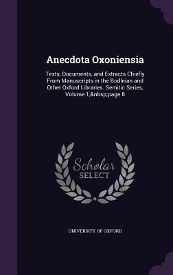 Anecdota Oxoniensia: Texts Documents and Extracts Chiefly From Manuscripts in the Bodleian and Other Oxford Libraries. Semitic Series Vo