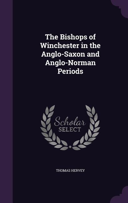 The Bishops of Winchester in the Anglo-Saxon and Anglo-Norman Periods