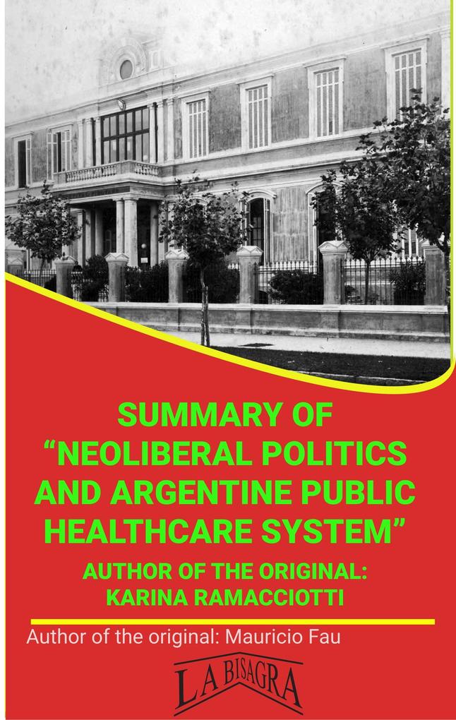 Summary Of Neoliberal Politics And Argentine Public Healthcare System By Karina Ramacciotti (UNIVERSITY SUMMARIES)