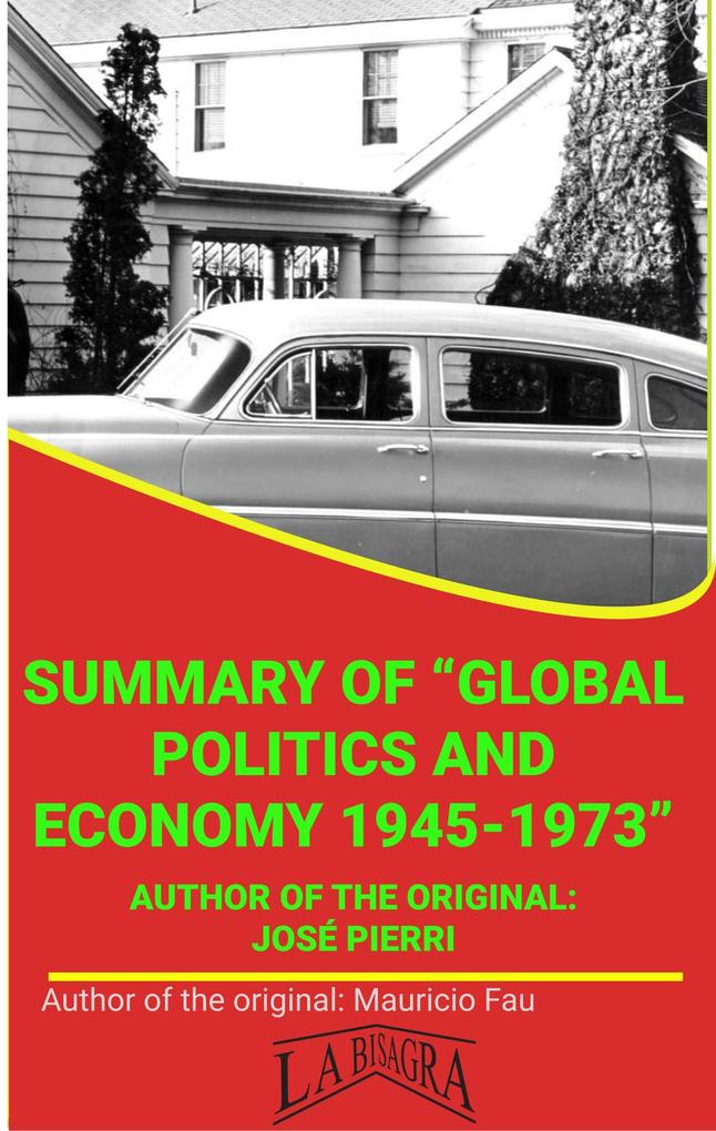 Summary Of Global Politics And Economy 1945-1973 By José Pierri (UNIVERSITY SUMMARIES)