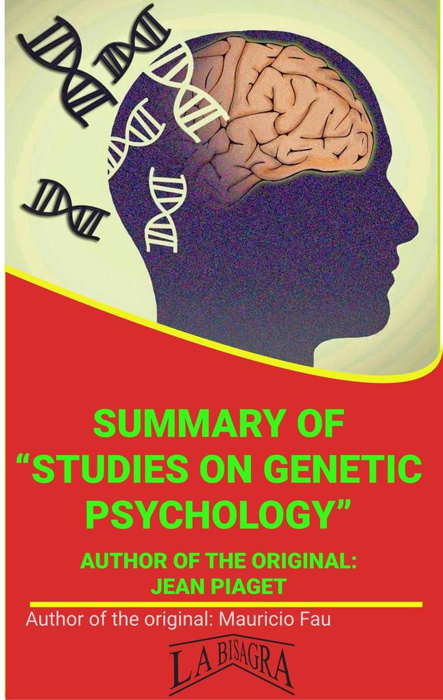 Summary Of Studies On Genetic Psychology By Jean Piaget (UNIVERSITY SUMMARIES)