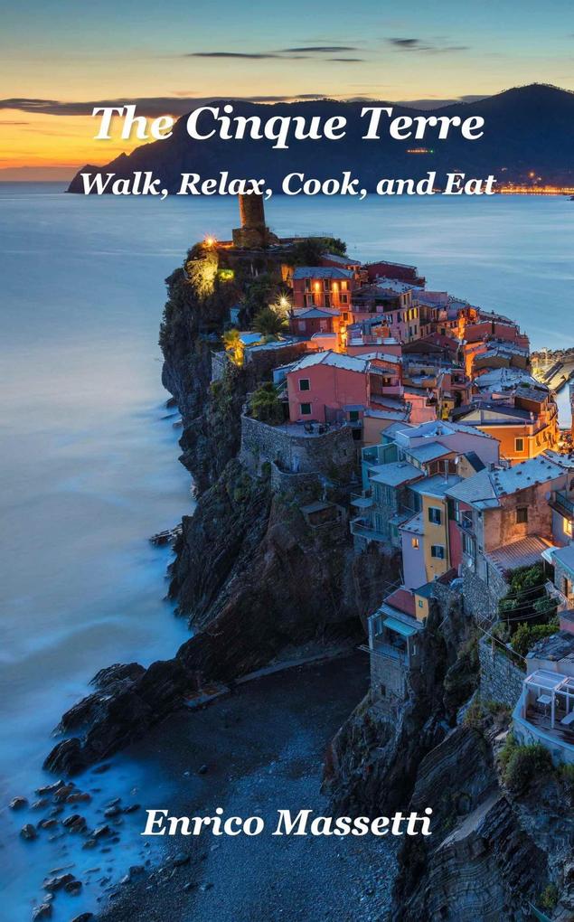 The Cinque Terre Walk Relax Cook and Eat