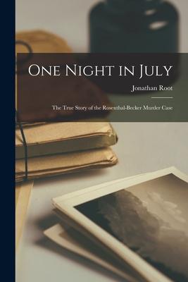 One Night in July; the True Story of the Rosenthal-Becker Murder Case