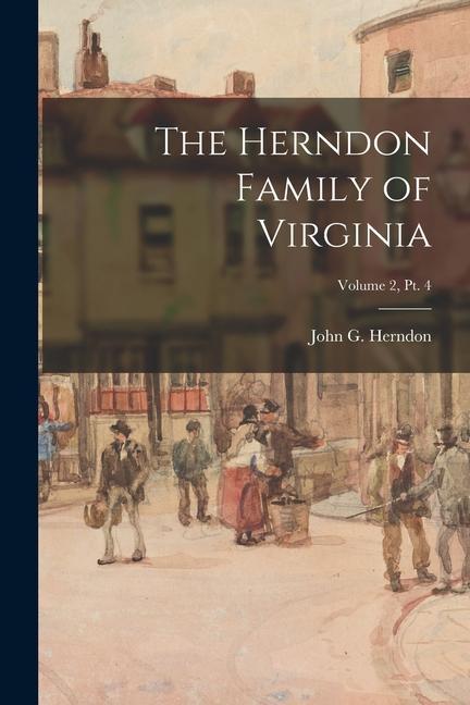 The Herndon Family of Virginia; Volume 2 pt. 4