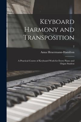 Keyboard Harmony and Transposition: a Practical Course of Keyboard Work for Every Piano and Organ Student; 2