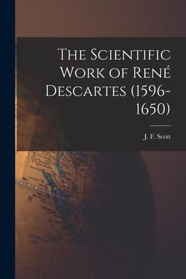 The Scientific Work of René Descartes (1596-1650)