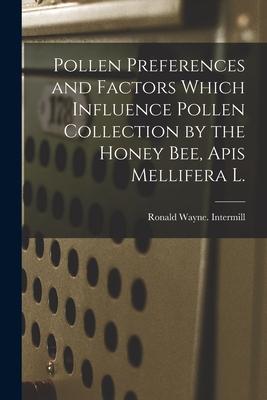 Pollen Preferences and Factors Which Influence Pollen Collection by the Honey Bee Apis Mellifera L.