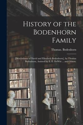 History of the Bodenhorn Family; [descendants of David and Elizabeth Bodenhorn] by Thomas Bodenhorn Assisted by E. E. DeWitt ... and Others.