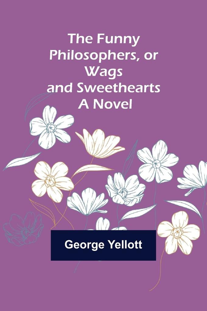 The Funny Philosophers or Wags and Sweethearts. A Novel