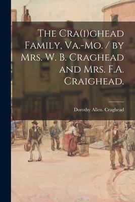 The Cra(i)ghead Family Va.-Mo. / by Mrs. W. B. Craghead and Mrs. F.A. Craighead.