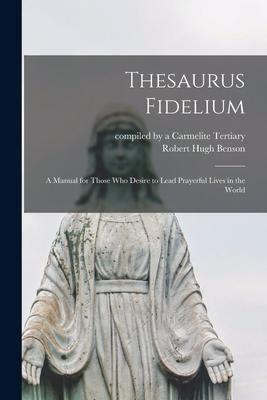 Thesaurus Fidelium: a Manual for Those Who Desire to Lead Prayerful Lives in the World