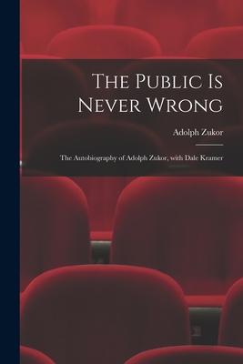 The Public is Never Wrong; the Autobiography of Adolph Zukor With Dale Kramer