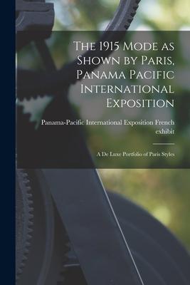The 1915 Mode as Shown by Paris Panama Pacific International Exposition; a De Luxe Portfolio of Paris Styles