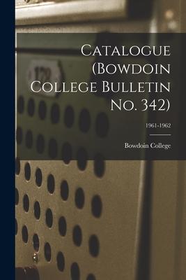 Catalogue (Bowdoin College Bulletin No. 342); 1961-1962