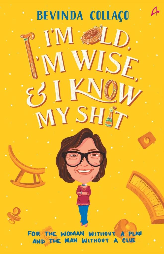 I'm Old I'm Wise and I Know My Shit