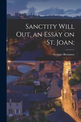 Sanctity Will out an Essay on St. Joan;