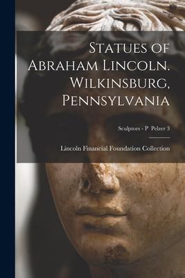 Statues of Abraham Lincoln. Wilkinsburg Pennsylvania; Sculptors - P Pelzer 3