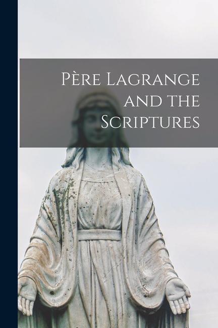 Père Lagrange and the Scriptures