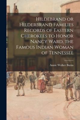 Hildebrand or Hilderbrand Families Records of Eastern Cherokees to Honor Nancy Ward the Famous Indian Woman of Tennessee