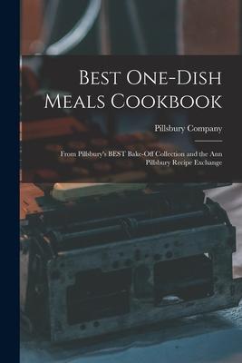 Best One-dish Meals Cookbook: From Pillsbury‘s BEST Bake-off Collection and the Ann Pillsbury Recipe Exchange