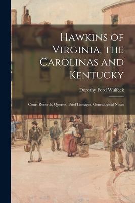 Hawkins of Virginia the Carolinas and Kentucky: Court Records Queries Brief Lineages Genealogical Notes