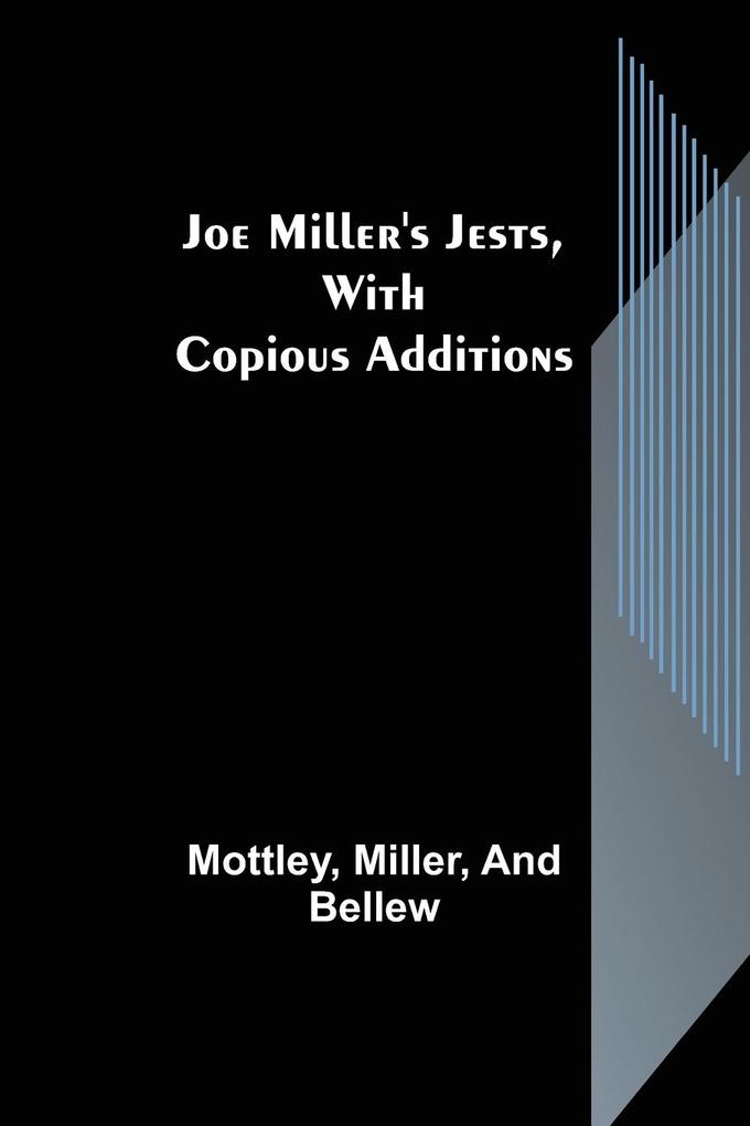 Joe Miller's Jests with Copious Additions