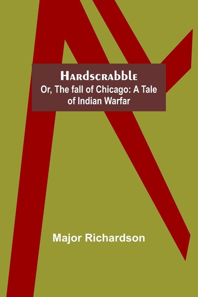 Hardscrabble; or the fall of Chicago