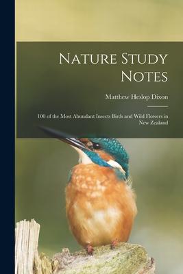 Nature Study Notes: 100 of the Most Abundant Insects Birds and Wild Flowers in New Zealand