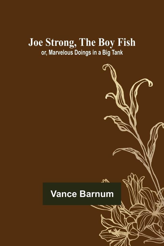 Joe Strong the Boy Fish; or Marvelous Doings in a Big Tank